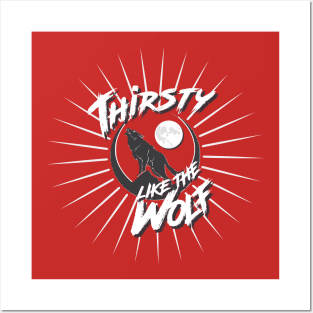 Thirsty Like The Wolf Posters and Art